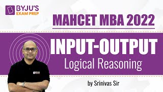 MAHCET MBA 2022 | Input & Output | Ace Logical Reasoning | Srinivas Sir | BYJU'S Exam Prep
