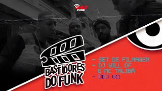 DJ WILL DF E MC TALIBÃ (DDD 011) | BASTIDORES DO FUNK - EP.05