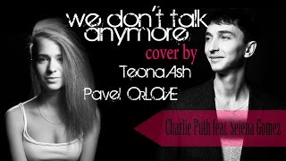 Charlie Puth - We Don't Talk Anymore | Cover by Pavel OrLove & Teona Ash (4K)