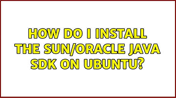How do I install the Sun/Oracle Java SDK on Ubuntu? (3 Solutions!!)