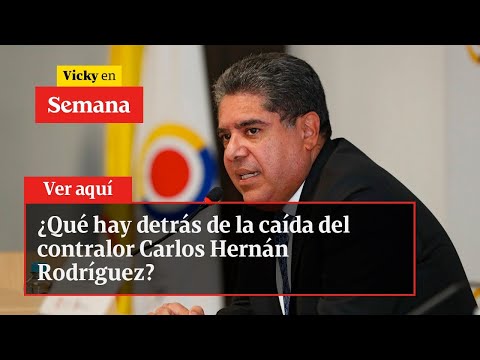 La caída del contralor Carlos Hernán Rodríguez, ¿qué hay detrás? | Vicky en Semana