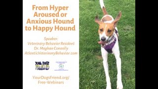 From Hyper Aroused or Anxious Hound to Happy Hound : Webinar 61221 V2