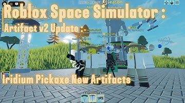 Roblox Space Simulator : Artifact v2 update : Iridium Pickaxe New Artifacts
