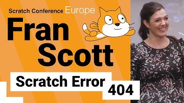 Fran Scott: Scratch Error 404 | Scratch Conference Europe 2019