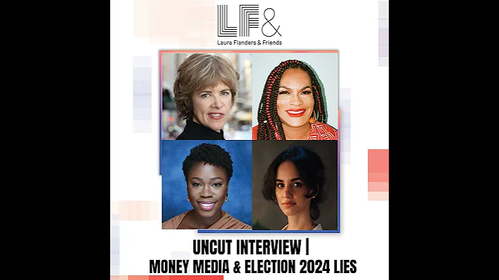 Full Conversation- Election 2024 Lies: Money  Media Misses the Mark