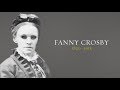 The Life and Testimony of Fanny Crosby with Trevor Low