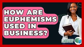 How Are Euphemisms Used In Business? - The Language Library