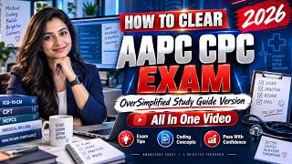 How To Clear The AAPC CPC Exam in 2026 | OverSimplified Study Guide Version | All In One Video