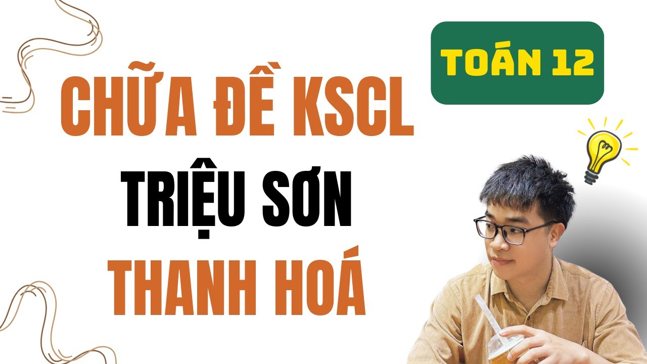 Toán 12: Chữa KSCL Triệu Sơn Thanh Hoá (Toán thực tế kèm bấm máy tính)