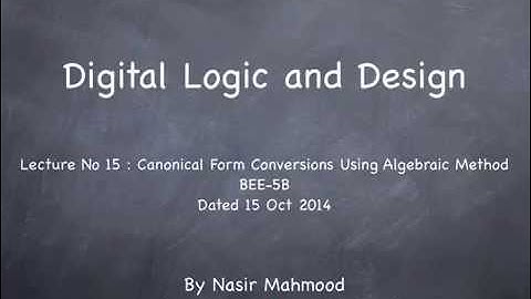 Lecture No 15 Canonical Form Conversions Using Algebraic Method - Digital Logic Design