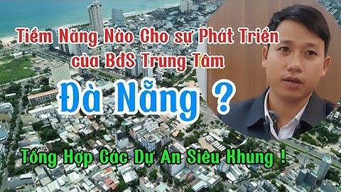 Tiềm Năng BĐS Trung Tâm - Cập Nhật Quy Hoạch Phát Triển Các Dự Án Ven Sông Hàn - Bán Căn Hộ Đà Nẵng 