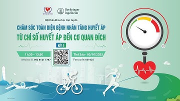 Buổi 1 | CHĂM SÓC TOÀN DIỆN BỆNH NHÂN TĂNG HUYẾT ÁP: Từ chỉ số Huyết áp đến cơ quan đích