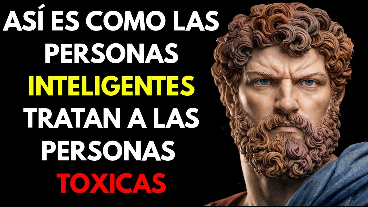 13 FORMAS INTELIGENTES DE LIDIAR CON PERSONAS TÓXICAS | ESTOICISMO