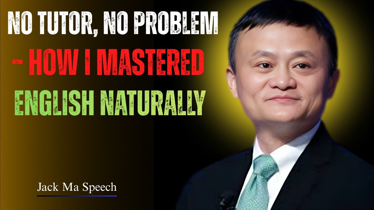 No Tutor, No Problem – How I Mastered English Naturally'' Best Speech By Jack Ma