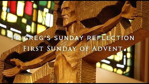 Fr. Greg Spiritual Video 12-01-24; First Sunday of Advent