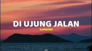 Di ujung Jalan - Samsons | Lirik Lagu (Lyrics)