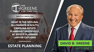 What Is The Spousal Allowance In SC Estate Planning Greenville, Estate Planning Lawyer Explains