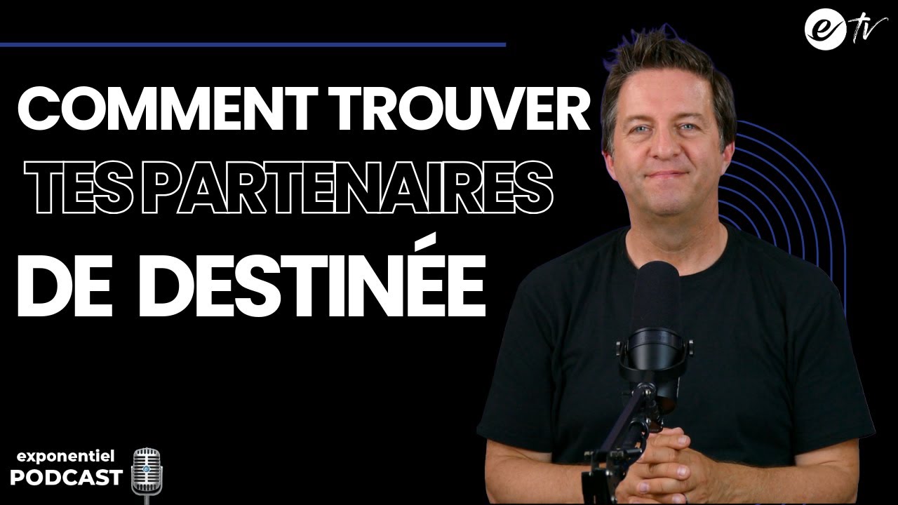 COMMENT TROUVER TES PARTENAIRES DE DESTINÉE - Exponentiel Podcast
