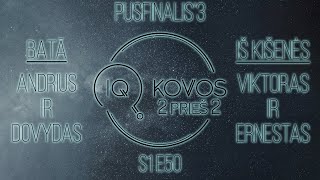 IQ KOVOS | 2 PRIEŠ 2 PUSFINALIS | BATĀ prieš IŠ KIŠENĖS | S1E50