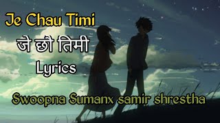 Je Chau Timi Lyrics By, Swoopna Sumanxsamir Shrth Suman Shrestha