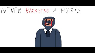Never Backstab a Pyro.
