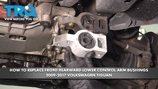 How to Replace Front Rearward Lower Control Arm Bushings 2009-2017 Volkswagen Tiguan