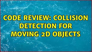 Code Review: Collision detection for moving 2D objects