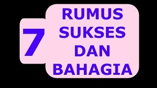 7 RUMUS SUKSES DAN BAHAGIA