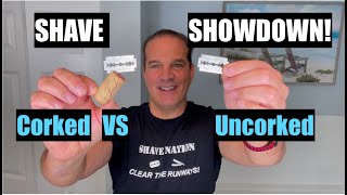 SHOWDOWN SHAVE: CORKED VS UNCORKED Blade !
