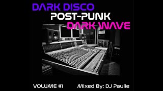 DARK DISCO // POST-PUNK // DARK WAVE  Volume 1  (Mixed By: DJ Paullie)