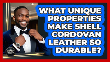 What Unique Properties Make Shell Cordovan Leather So Durable? - The Sharp Dressed Gent