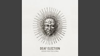 Video thumbnail of "Deaf Election - Good for Too Long"