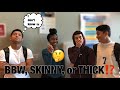 Which do boys prefer BBW, Skinny, or thick? | Public Interview HS EDITION