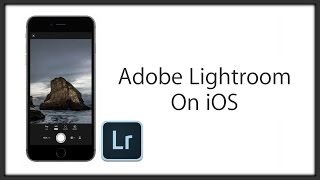 Adobe Lightroom On iOS - Make Your iPhone A DSLR??