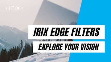 Irix Edge Filters - Explore Your Vision