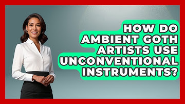How Do Ambient Goth Artists Use Unconventional Instruments? | Goth Music Vault News
