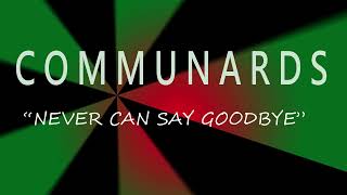 COMMUNARDS - NEVER CAN SAY GOODBYE HQ AUDIO
