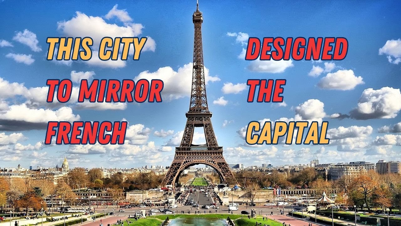 This city designed to mirror the French capital