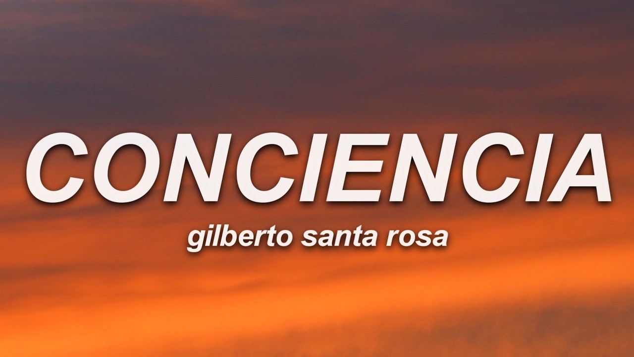 Gilberto Santa Rosa - Conciencia (Letra)