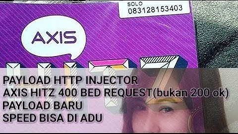 Cara Membuat Payload Http Injector Axis Hitz 400 Bad Reques 15 Mei