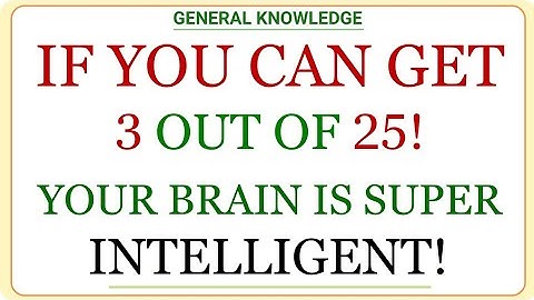 IF YOU CAN GET 3 OUT OF 25! YOUR BRAIN IS SUPER INTELLIGENT! | GK IQ | General Knowledge Quiz