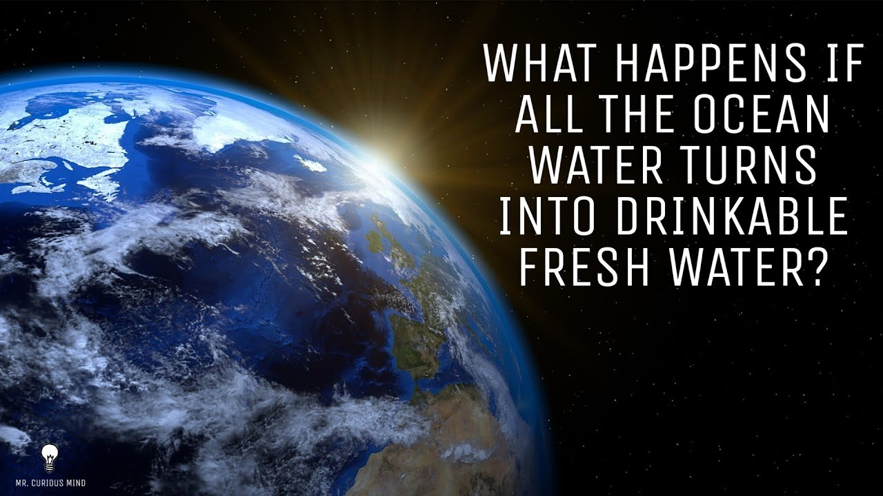 What happens if all the ocean water turns into drinkable fresh water