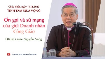 Ơn gọi và sứ mạng của Giới Doanh Nhân Công Giáo| ĐGM Giuse Nguyễn Năng giảng tĩnh tâm mùa Vọng 2022