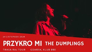 The Dumplings - Przykro mi (Raj Tour; Gdańsk B90, 24.11.18)