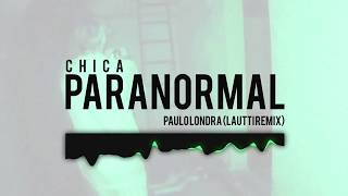 CHICA  PARANORMAL - PAULO LONDRA X LAUTTI (REMIX)