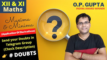 Application of Derivative | Maxima & Minima | CBSE 12th | Doubts in Maths - Solutions By O.P. GUPTA