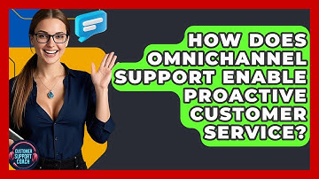 How Does Omnichannel Support Enable Proactive Customer Service? - Customer Support Coach