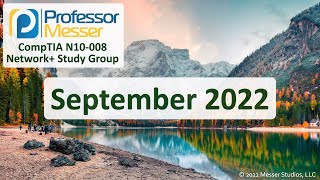 Professor Messer's N10008 Network+ Study Group  September 2022
