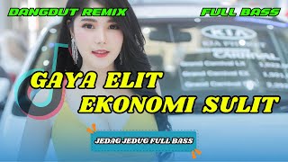 DJ DANGDUT REMIX | GAYA ELIT EKONOMI SULIT - VIRAL TIKTOK TERBARU | DJ REMIX FULL BASS | DJ X PRO
