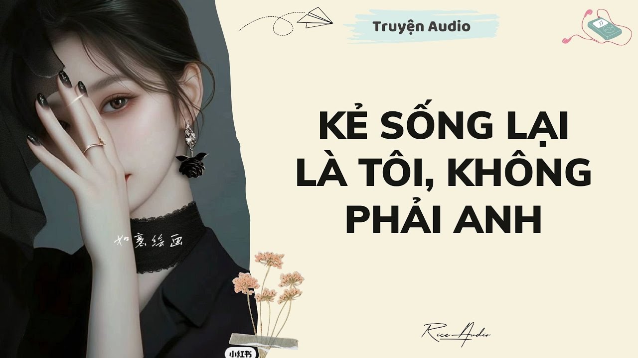 [Truyện audio] Kẻ Sống Lại Là Tôi, Không Phải Anh | Rice Audio